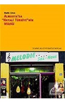 Almanya'da Hayali Türkiye'nin Müziği - Martin Greve - İstanbul Bilgi Üniv.Yayınları Almanya'da Hayali Türkiye'nin Müziği - Martin Greve - İstanbul Bilgi Üniv.Yayınları