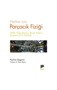 Herkes İçin Parçacık Fiziği - Pauline Gagnon - Pan Yayıncılık Herkes İçin Parçacık Fiziği - Pauline Gagnon - Pan Yayıncılık