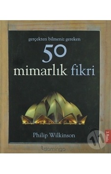 '-gerçekten Bilmeniz Gereken 50 Mimarlık Fikri - Philip Wilkinson '-gerçekten Bilmeniz Gereken 50 Mimarlık Fikri - Philip Wilkinson