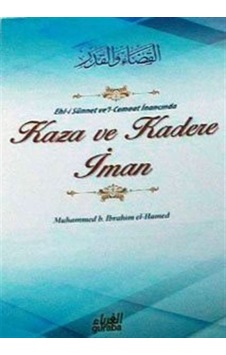 Ehl-i Sünnet ve'l-Cemaat İnancında Kaza ve Kadere İman - Muhammed B. İbrahim El-Hamed - Guraba Yayınları Ehl-i Sünnet ve'l-Cemaat İnancında Kaza ve Kadere İman - Muhammed B. İbrahim El-Hamed - Guraba Yayınları