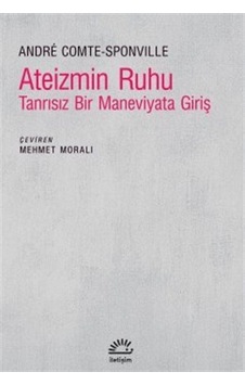 Ateizmin Ruhu - Tanrısız Bir Maneviyata Giriş - Andre Comte Sponville - İletişim Yayınları Ateizmin Ruhu - Tanrısız Bir Maneviyata Giriş - Andre Comte Sponville - İletişim Yayınları