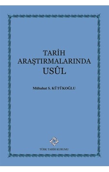 Tarih Araştırmalarında Usul / Mübahat S. Kütükoğlu Tarih Araştırmalarında Usul / Mübahat S. Kütükoğlu