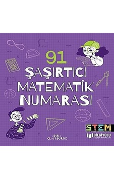 91 Şaşırtıcı Matematik Numarası - Anna Claybourne - Bilgiyolu Kültür Yayınları