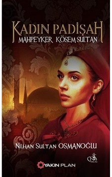 Kadın Padişah - Mahpeyker Kösem Sultan - Nilhan Sultan Osmanoğlu - Yakın Plan Yayınları Kadın Padişah - Mahpeyker Kösem Sultan - Nilhan Sultan Osmanoğlu - Yakın Plan Yayınları