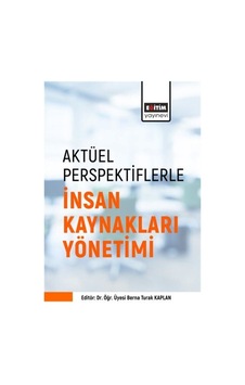 Aktüel Perspektiflerle İnsan Kaynakları Yönetimi / Berna Turak... Aktüel Perspektiflerle İnsan Kaynakları Yönetimi / Berna Turak...