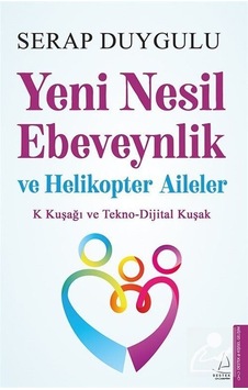 Yeni Nesil Ebeveynlik ve Helikopter Aileler - Serap Duygulu - Destek Yayınları Yeni Nesil Ebeveynlik ve Helikopter Aileler - Serap Duygulu - Destek Yayınları