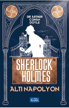 Altı Napolyon Sherlock Holmes - Sir Arthur Conan Doyle - Parıltı Yayınları Altı Napolyon Sherlock Holmes - Sir Arthur Conan Doyle - Parıltı Yayınları
