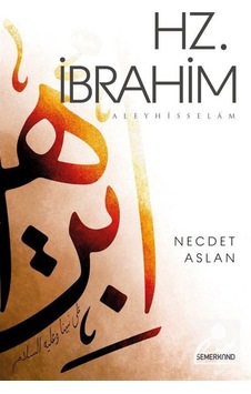 Hz.İbrahim Aleyhisselam - Necdet Aslan - Semerkand Yayınları Hz.İbrahim Aleyhisselam - Necdet Aslan - Semerkand Yayınları