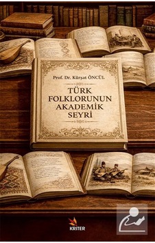 Türk Folklorunun Akademik Seyri / Kürşat Öncül Türk Folklorunun Akademik Seyri / Kürşat Öncül