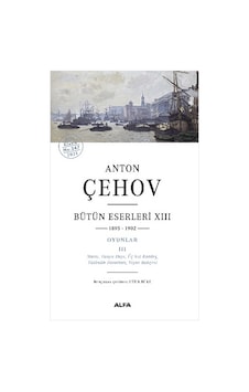 Anton Çehov Bütün Eserleri 13 - Anton Pavloviç Çehov - Alfa Yayıncılık Anton Çehov Bütün Eserleri 13 - Anton Pavloviç Çehov - Alfa Yayıncılık