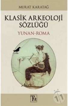 Klasik Arkeoloji Sözlüğü Yunan-Roma - Murat Karatağ - Töz Yayınları Klasik Arkeoloji Sözlüğü Yunan-Roma - Murat Karatağ - Töz Yayınları