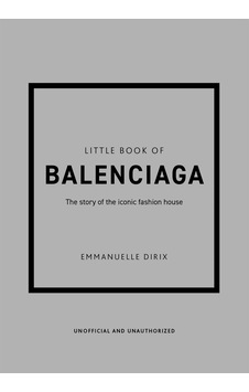 Little Book of Balenciaga The Story of the Iconic Fashion House - Little Book of Fashion Little Book of Balenciaga The Story of the Iconic Fashion House - Little Book of Fashion