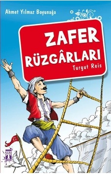 Zafer Rüzgarları-Akdeniz Fatihi Turgut Reis - Ahmet Yılmaz Boyunağa - Genç Timaş
