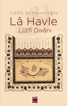 La Havle Lütfi Divanı - Lütfü Şehsuvaroğlu - Elips Kitapları La Havle Lütfi Divanı - Lütfü Şehsuvaroğlu - Elips Kitapları