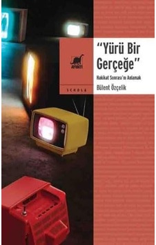 Yürü Bir Gerçeğe - Hakikat Sonrası'nı Anlamak