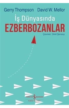 İş Dünyasında Ezberbozanlar - Gerry Thompson - David W. Mellor - İş Bankası Kültür Yayınları İş Dünyasında Ezberbozanlar - Gerry Thompson - David W. Mellor - İş Bankası Kültür Yayınları