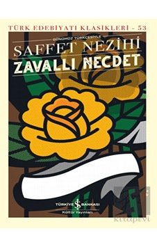 Günümüz Türkçesiyle Zavallı Necdet - Türk Edebiyatı Klasikleri 53 - Saffet Nezihi - İş Bankası Kültür Yayınları Günümüz Türkçesiyle Zavallı Necdet - Türk Edebiyatı Klasikleri 53 - Saffet Nezihi - İş Bankası Kültür Yayınları