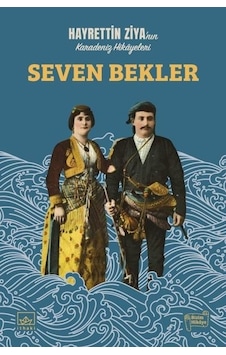Seven Bekler - Hayrettin Ziya'nın Karadeniz Hikayeleri - Hayrettin Ziya Taluy - İthaki Yayınları Seven Bekler - Hayrettin Ziya'nın Karadeniz Hikayeleri - Hayrettin Ziya Taluy - İthaki Yayınları