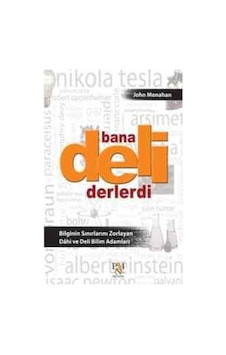 Bana Deli Derlerdi Bilginin Sınırlarını Zorlayan Dahi Ve Deli Bi Bana Deli Derlerdi Bilginin Sınırlarını Zorlayan Dahi Ve Deli Bi
