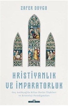 Hristiyanlık ve İmparatorluk - Zafer Duygu - Timaş Yayınları Hristiyanlık ve İmparatorluk - Zafer Duygu - Timaş Yayınları