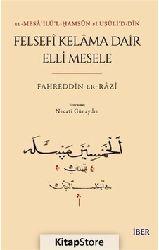 Felsefi Kelama Dair Elli Mesele - El-Mesa'ilü'l - Hamsun Fi Uşuli'd-Din - Fahreddin Er-Razi - İber Yayınları