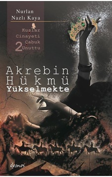Akrebin Hükmü Yükselmekte - Kuşlar Cinayeti Çabuk Unuttu 2 - Nurlan Nazlı Kaya - Demos Yayınları Akrebin Hükmü Yükselmekte - Kuşlar Cinayeti Çabuk Unuttu 2 - Nurlan Nazlı Kaya - Demos Yayınları