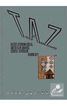 T.A.Z: Geçici Otonom BölgeOntolojik AnarşiŞiirsel Terörizm - Hakim Bey - Altıkırkbeş Basın Yayın T.A.Z: Geçici Otonom BölgeOntolojik AnarşiŞiirsel Terörizm - Hakim Bey - Altıkırkbeş Basın Yayın
