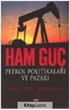Ham Güç: Petrol Politikaları ve Pazarı - Qystein Noreng - Elips Kitapları