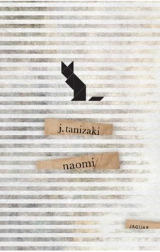 Naomi: Bir Budalanın Aşkı - Cuniçiro (Juniçiro) Tanizaki - Jaguar Kitap Naomi: Bir Budalanın Aşkı - Cuniçiro (Juniçiro) Tanizaki - Jaguar Kitap