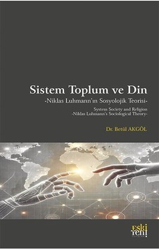 Sistem Toplum Ve Din Niklas Luhmann'ın Sosyolojik Teorisi / Be... Sistem Toplum Ve Din Niklas Luhmann'ın Sosyolojik Teorisi / Be...
