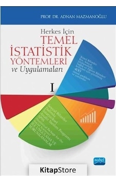 Herkes İçin Temel İstatistik Yöntemleri ve Uygulamaları - Adnan Mazmanoğlu - Nobel Akademik Yayıncılık Herkes İçin Temel İstatistik Yöntemleri ve Uygulamaları - Adnan Mazmanoğlu - Nobel Akademik Yayıncılık