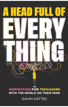 A Head Full Of Everything: Inspiration For Teenagers With The World On Their Mind