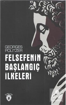 Felsefenin Başlangıç Ilkeleri / Georges Politzer 9786052111147 Felsefenin Başlangıç Ilkeleri / Georges Politzer 9786052111147
