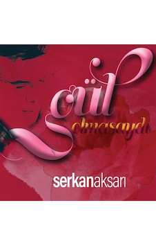 Gül Olmasaydı- Serkan Aksarı Cd Gül Olmasaydı- Serkan Aksarı Cd