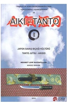 Japon Savaş Bıcağı Kültürü Tantojutsu - Aikido - Mehmet Lemi Bağdatlılar - Scala Yayıncılık Japon Savaş Bıcağı Kültürü Tantojutsu - Aikido - Mehmet Lemi Bağdatlılar - Scala Yayıncılık