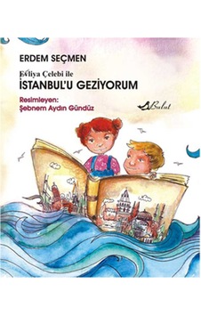 Evliya Çelebi ile İstanbul'u Geziyorum - Erdem Seçmen - Bulut Yayınları Evliya Çelebi ile İstanbul'u Geziyorum - Erdem Seçmen - Bulut Yayınları
