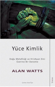 Yüce Kimlik - Doğu Metafiziği ve Hristiyan Dini Üzerine Bir Deneme - Alan Watts - Sola Unitas