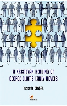 A Kristevan Reading of George Eliot's Early Novels - Yasemin Baysal - Kriter A Kristevan Reading of George Eliot's Early Novels - Yasemin Baysal - Kriter