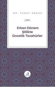 Erken Donem Siilik'te Gnostik Tezahurler - Yusuf Koçak - Fecr Yayınları Erken Donem Siilik'te Gnostik Tezahurler - Yusuf Koçak - Fecr Yayınları