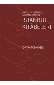 Hattat Yesarizade Mustafa İzzet'in İstanbul Kitabeleri - Oktay Türkoğlu - Kubbealtı Neşriyatı Hattat Yesarizade Mustafa İzzet'in İstanbul Kitabeleri - Oktay Türkoğlu - Kubbealtı Neşriyatı