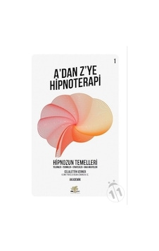 A'dan Z'ye Hipnoterapi 1.Kitap-Hipnozun Temelleri - Celalettin Uzuner - Nar Ağacı Yayınları A'dan Z'ye Hipnoterapi 1.Kitap-Hipnozun Temelleri - Celalettin Uzuner - Nar Ağacı Yayınları