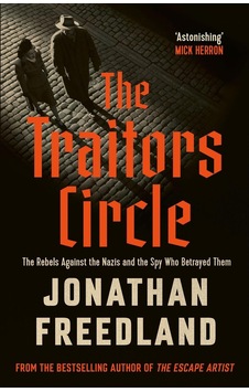 The Traitors Circle: The Rebels Against The Nazis And The Spy Who Betrayed Them John Murray