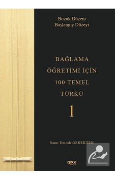 Bağlama Öğretimi İçin 100 Temel Türkü 1 - Bozuk Düzeni Başlangıç Düzeyi - Sami Emrah Gerekten - Gece Kitaplığı Bağlama Öğretimi İçin 100 Temel Türkü 1 - Bozuk Düzeni Başlangıç Düzeyi - Sami Emrah Gerekten - Gece Kitaplığı
