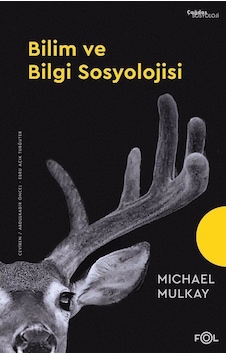Bilim ve Bilgi Sosyolojisi / Michael Mulkay Bilim ve Bilgi Sosyolojisi / Michael Mulkay