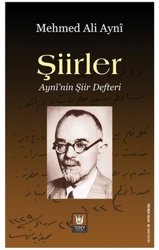 Şiirler / Aynî'nin Şiir Defteri / Mehmed Ali Ayni Şiirler / Aynî'nin Şiir Defteri / Mehmed Ali Ayni
