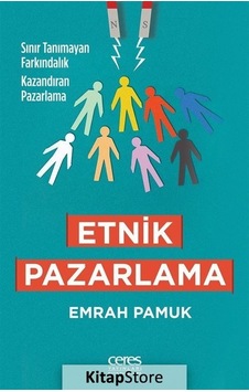 Etnik Pazarlama: Sınır Tanımayan Farkındalık Kazandıran Pazarlama - Emrah Pamuk - Ceres Yayınları Etnik Pazarlama: Sınır Tanımayan Farkındalık Kazandıran Pazarlama - Emrah Pamuk - Ceres Yayınları
