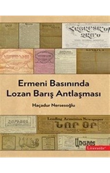 Ermeni Basınında Lozan Barış Antlaşması - Haçadur Nersesoğlu - Literatür Yayıncılık Ermeni Basınında Lozan Barış Antlaşması - Haçadur Nersesoğlu - Literatür Yayıncılık