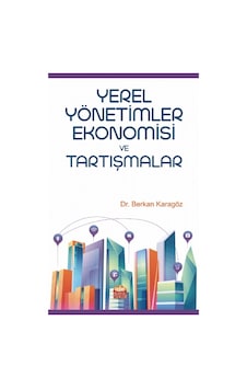 Yerel Yönetimler Ekonomisi ve Tartışmalar - Berkan Karagöz - Nobel Bilimsel Eserler Yerel Yönetimler Ekonomisi ve Tartışmalar - Berkan Karagöz - Nobel Bilimsel Eserler