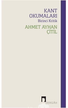 Kant Okumaları - Birinci Kritik - Ahmet Ayhan Çitil - Dergah Yayınları