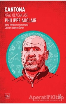 Cantona: Kral Olacak Asi - Philippe Auclair - İthaki Yayınları Cantona: Kral Olacak Asi - Philippe Auclair - İthaki Yayınları